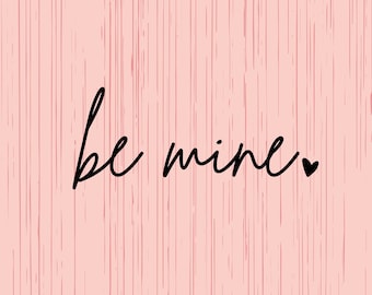 Valentines Be Mine Digital Design - Black and White Font Included - SVG & PNG Digital Download