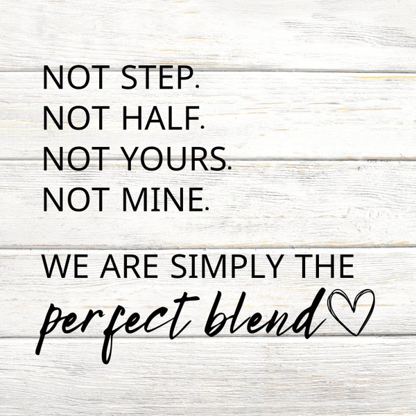 Not Step. Not Half. Not Yours. Not Mine. Perfect Blend -  Digital SVG/PNG