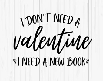 I Don't Need A Valentine I Need A New Book  - SVG & PNG Digital Download