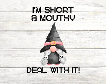 Funny Gnome - I'm Short and Mouthy. Deal With It! - PNG Digital Download - Sublimation Design