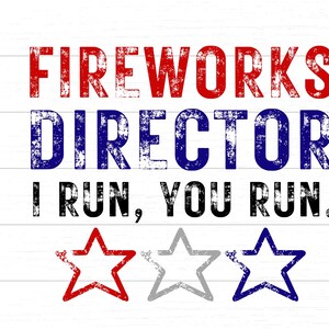 Fourth of July - Fireworks Director I Run, You Run. - Distressed - PNG - Sublimation Digital Download