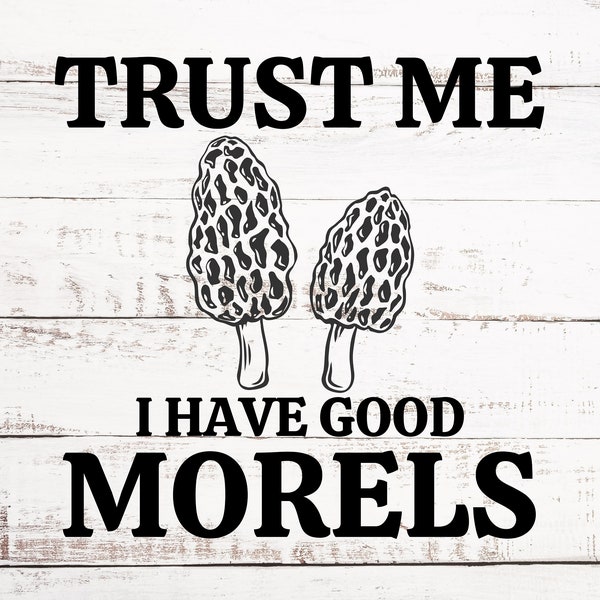 Michigan - Trust Me I Have Good Morels - Mushroom Digital SVG  & PNG Download