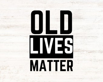 Old Lives Matter - Over The Hill - SVG/PNG Digital Design