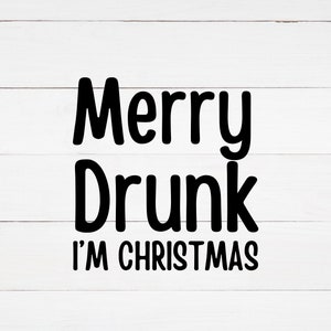 Merry Drunk I&#39;m Christmas - SVG & PNG Digital Download