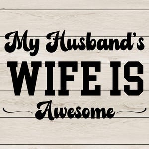 My Husband&#39;s Wife is Awesome - SVG & PNG File - Digital File Only