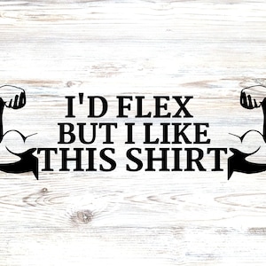 Lustig, ich würde Flex, aber ich mag dieses Shirt - Digitale SVG & PNG