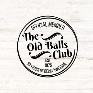 The Old Balls Club Official Member - EST 1975 50th Birthday SVG/PNG Digital Design