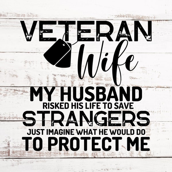 Veteran Wife Imagine What He Would Do To Protect Me - Digital SVG & PNG Files