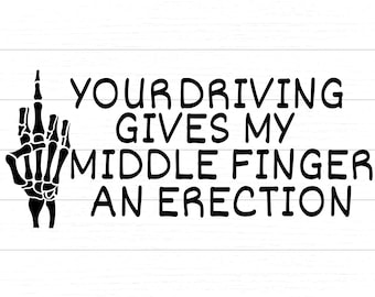 Din körning ger mitt långfinger erektion - SVG & PNG - Digital fil