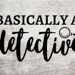 Basically A Detective  - Digital SVG/PNG Download