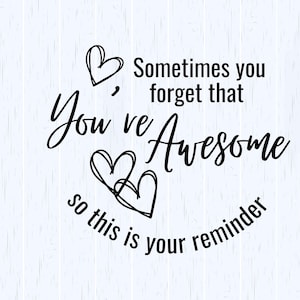 May include: Black and white typography on a light blue woodgrain background with the text "Sometimes you forget that you're awesome so this is your reminder" and two hearts.