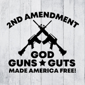 May include: Black and white graphic design with two crossed rifles and the text "2nd Amendment God Guns Guts Made America Free!"