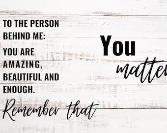 To The Person Behind Me You Matter - SVG Digital File - Instant Download