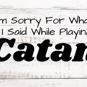 I'm Sorry For What I Said While Playing Catan- Digital SVG & PNG File