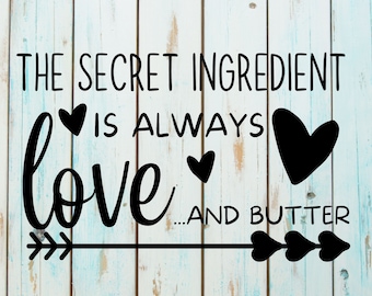 The Secret Ingredient Is Always Love...And Butter - Digital SVG/PNG Download