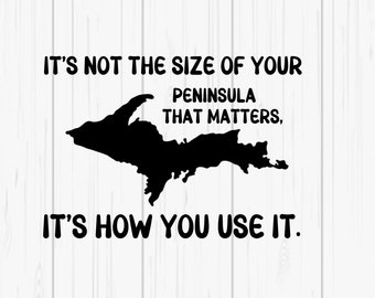 Michigan - It's Not The Size Of Your Peninsula That Matters It's How You Use It  - Digital PNG Download