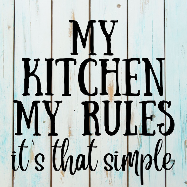 My Kitchen My Rules It's That Simple - Digital SVG/PNG Download