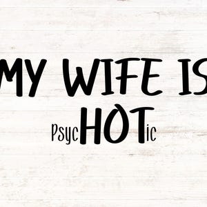 My Wife Is Hot - psycHOtic PNG/SVG - digitaal bestand - grappige echtgenoot