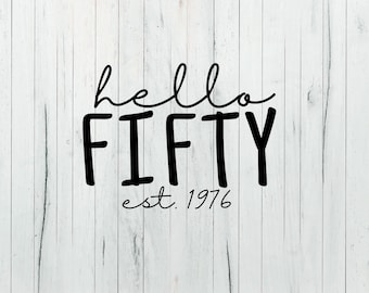 Hello Fifty - est. 1976 Birthday SVG/PNG Digital Design