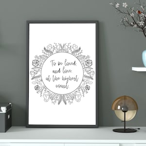 May include: Black and white printable art print with a floral wreath and the text "To be loved, and love, at the highest count."