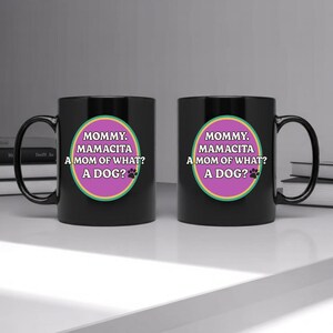 Funny Dog Mom Mug Gift For Women, Mommy Mamacita A Mom Of What A Dog Cup, Pet Owner Coffee Mug, Humorous Dog Lover Present