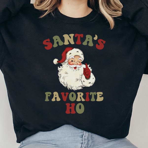 Funny Christmas Sweater, Santa Sweatshirt,  Inappropriate Xmas Shirt, Rude Christmas Top, Gift for Her, Santa's favorite Ho Holiday T Shirt