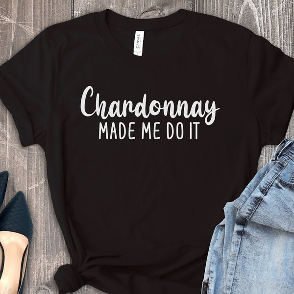 Chardonnay Shirt, Funny Wine Shirt, Wine Lover Shirt, Gift for Wine Lover, Wine Tasting Shirt Funny Wine Shirt Gift for Best Friend Wine Tee