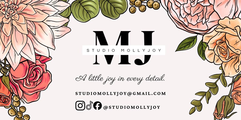 May include: A rectangular business card featuring a light pink background framed by illustrated pink and peach flowers with green leaves. The text reads MJ STUDIO MOLLYJOY, A little joy in every detail., STUDIOMOLLYJOY@GMAIL.COM, and @STUDIOMOLLYJOY.