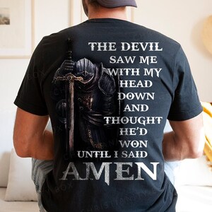 The Devil Saw Me With My Head Down And Thought He'd Won Until I Said Amen T-Shirt - T32