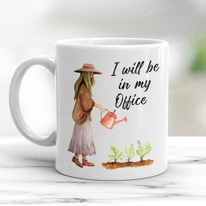 I Will Be in My Office, Gardening Mug, Gardener Coffee Mug - M7