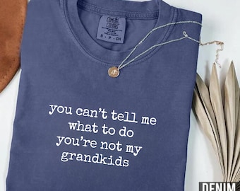 Comfort Colors® You Can't Tell Me What To Do You're Not My Grandkids Shirt, Grandma Shirt,  Grandma Gift, Mother's Day Gift