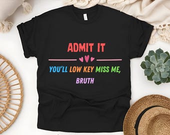 Custom Last Day of School Shirt, Admit It You'll Low Key Miss Me Bro Tee, Personalized Teacher Shirt, Teacher Summer Shirt, End of Year Gift