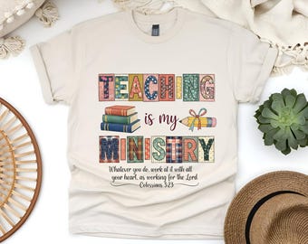 Teaching Is My Ministry Shirt, Christian Teacher Gift, Teacher School Shirt, Faith Teacher Gift, Scriptural Shirt, Teaching