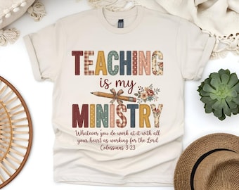Teaching Is My Ministry Shirt, Christian Teacher Gift, Teacher School Shirt, Faith Teacher Gift, Scriptural Shirt, Teaching