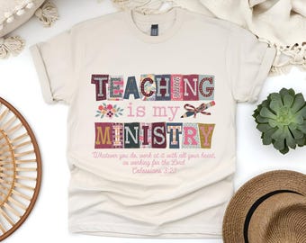 Teaching Is My Ministry Shirt, Christian Teacher Gift, Teacher School Shirt, Faith Teacher Gift, Scriptural Shirt, Teaching