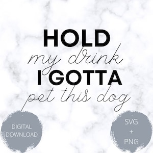 Hold my drink I gotta pet this dog SVG