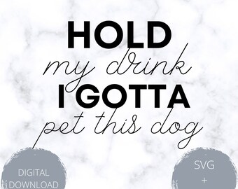 Hold my drink I gotta pet this dog SVG
