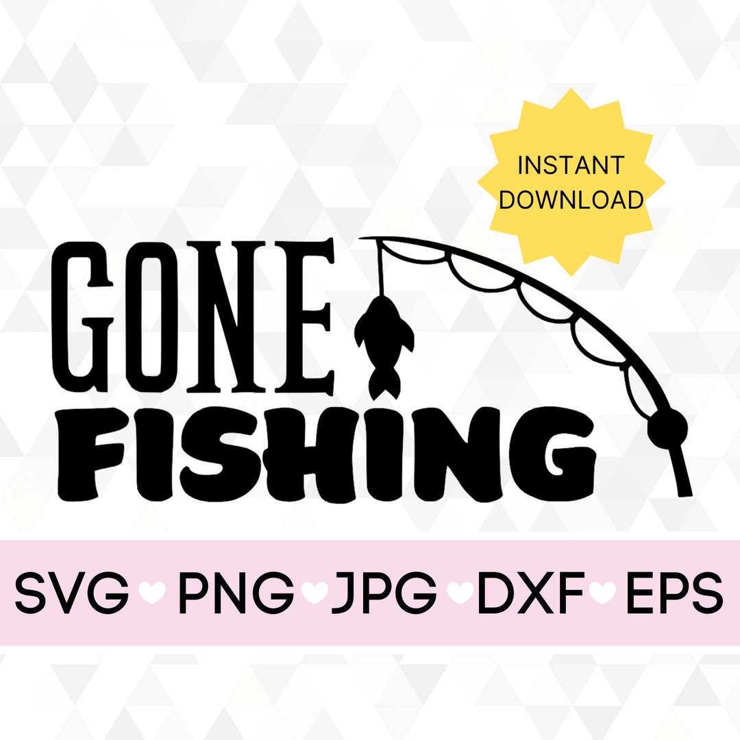 Gone Fishing Svg, Fishing Svg, Instant Download, Digital File, SVG, Png