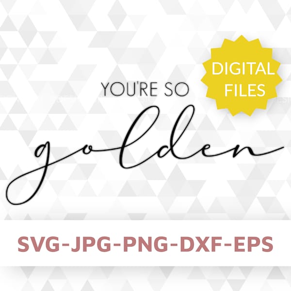 You're So Golden, Golden SVG, Harry Styles Svg, Fine Line Svg, Instant Download, Digital File, SVG, png, eps, dxf