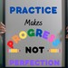 Practice Makes Progress Not Perfection Poster for the Classroom - Etsy