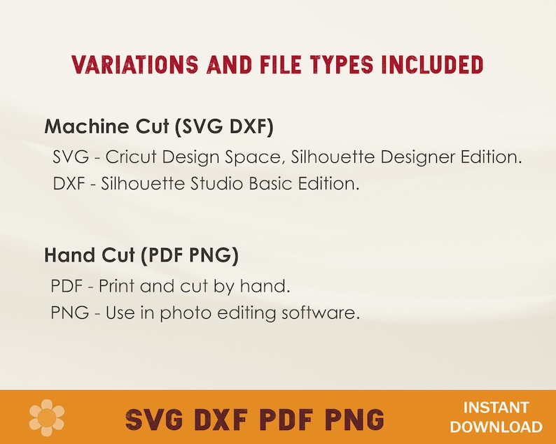 May include: A white background with red text that reads "Variations and File Types Included". The text is divided into two sections: "Machine Cut (SVG DXF)" and "Hand Cut (PDF PNG)". Each section lists the file types and their uses. The bottom of the image has a banner with the text "SVG DXF PDF PNG" in white text on a brown background. The text "INSTANT DOWNLOAD" is in white text on a red background.