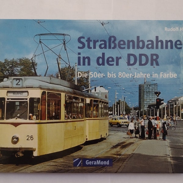 Trams in the GDR: the 50s to 80s in color. Straßenbahnen in der DDR die 50er- bis 80er-Jahre in Farbe. Rudolf Heym.