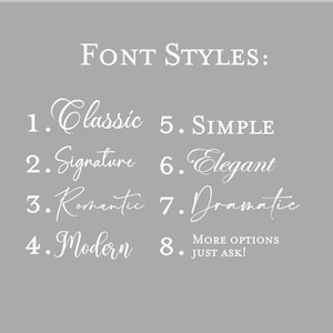 May include: A gray graphic chart titled FONT STYLES listing eight numbered options in white text: 1. Classic, 2. Signature, 3. Romantic, 4. Modern, 5. SIMPLE, 6. Elegant, 7. Dramatic, and 8. MORE OPTIONS JUST ASK! displayed in various typefaces.