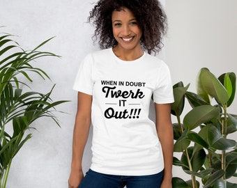 Twerk it Out Unisex t-shirt