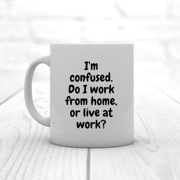 I'm Confused, Do I Work from Home or Live at Work? SVG and PNG Files for Cricut and Silhouette Crafters