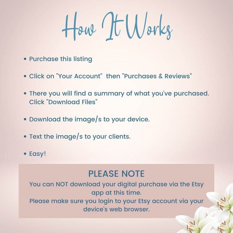 May include: A white background with blue text explaining how to download digital purchases from Etsy. The text says "How It Works" and lists steps for downloading digital files. The text also says "Please Note" and explains that you cannot download digital purchases via the Etsy app.