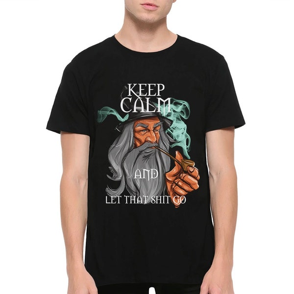 Gandalf Keep Calm and Let that Shit Go T-Shirt / The Lord of the Rings Shirt / Men's Women's All Sizes (yw-315)