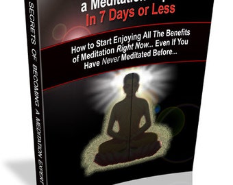 Secrets to Meditating Like An Expert... In 7 Days Or Less eBook