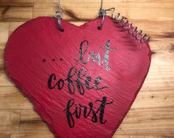 Heart Shaped Slate Coffee Sign  Metal Curled Hanger   ...But coffee first  Sign for Coffee Lovers!  Coffee Area Sign.