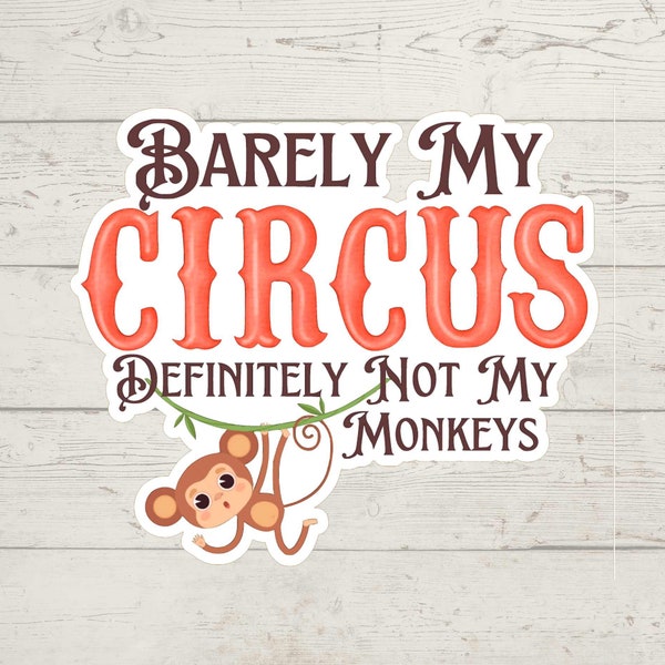 Barely my circus Definitely not my monkeys Kiss-Cut Vinyl Sticker, Cute decal to be used on multiple surfaces